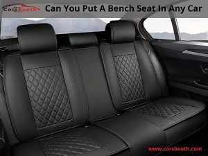 Can You Put A Bench Seat In Any Car