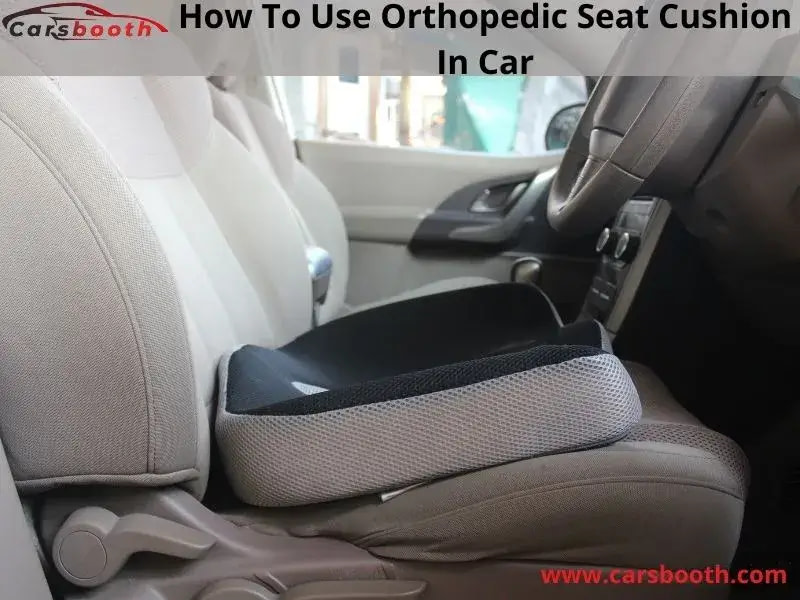 How To Use Orthopedic Seat Cushion In Car